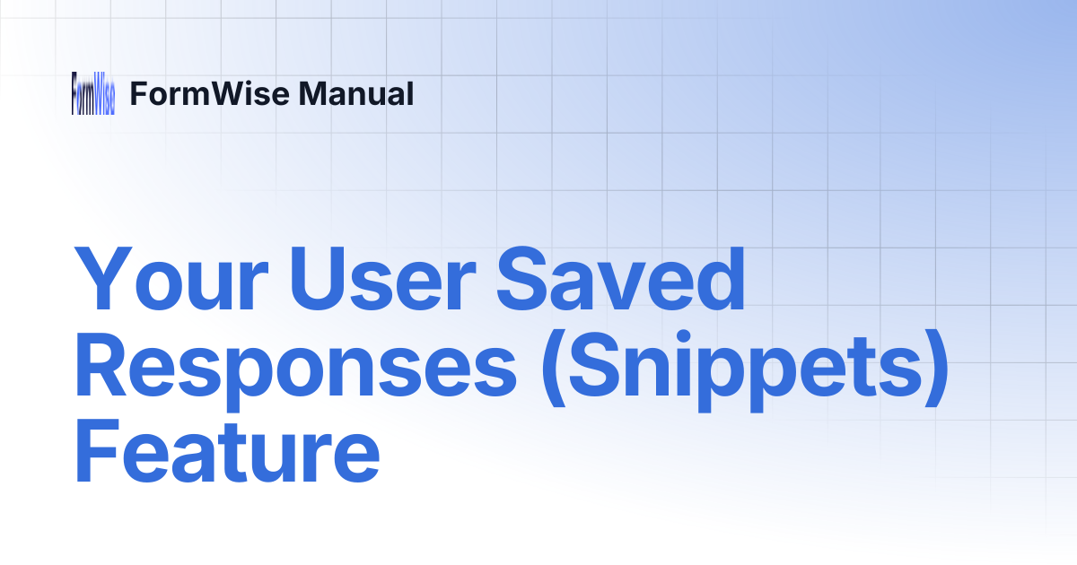 Your User Saved Responses (Snippets) Feature | FormWise Manual